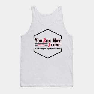 You Are Not Alone In The Fight Against Cancer Tank Top